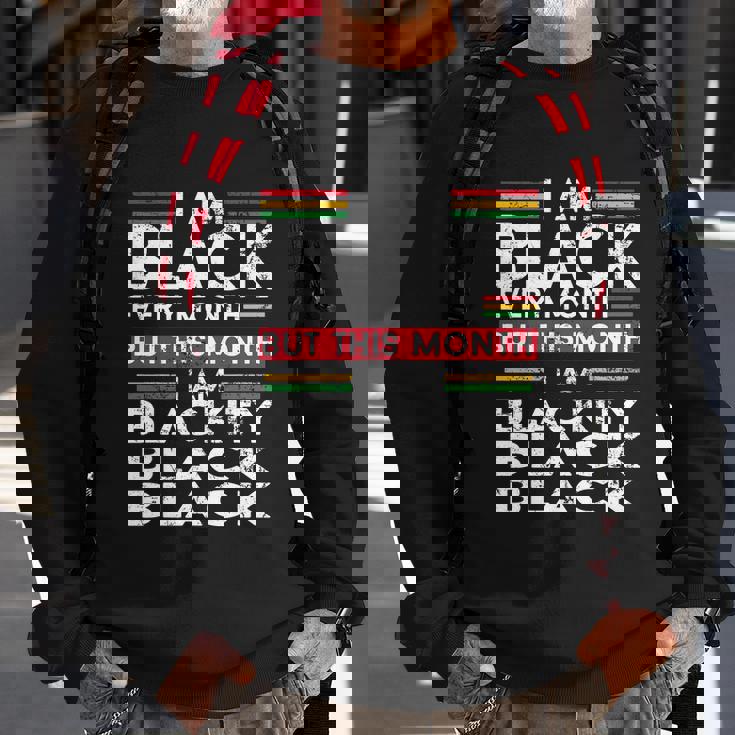 I Am Black Every Month But This Month Im Blackity Black Sweatshirt Gifts for Old Men I Am Black Every Month But This Month Im Blackity Black Sweatshirt Gifts for Old Men