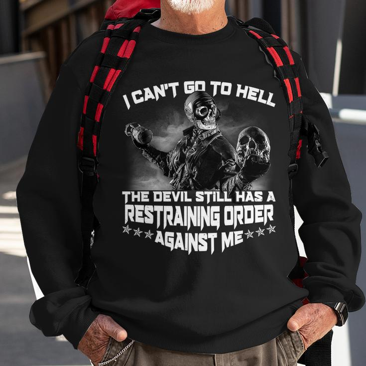 I Cant Go To Hell The Devil Has A Restraining Order Against Me Tshirt Sweatshirt Gifts for Old Men