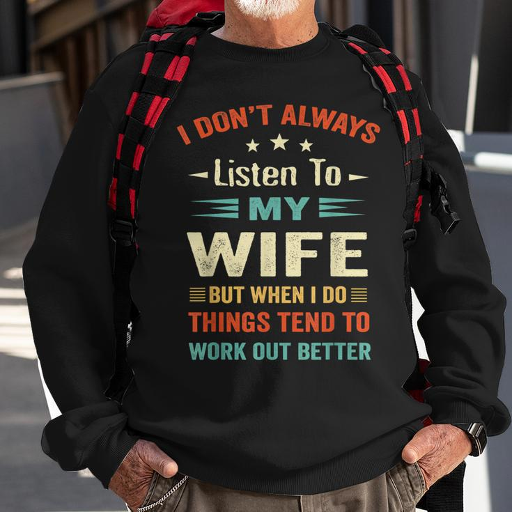 I Dont Always Listen To My Wife-Funny Wife Husband Love Sweatshirt Gifts for Old Men