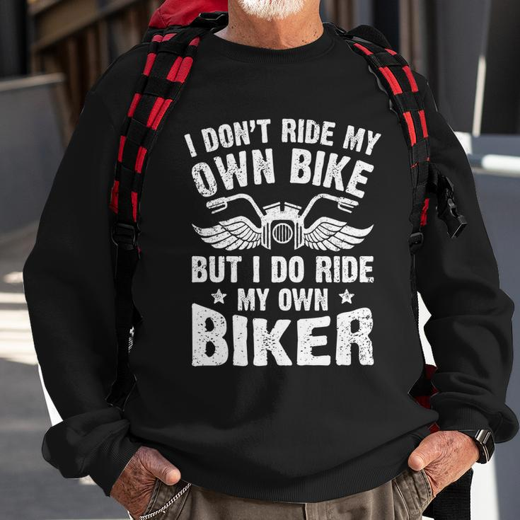 I Dont Ride My Own Bike But I Do Ride My Own Biker Funny Great Gift Sweatshirt Gifts for Old Men