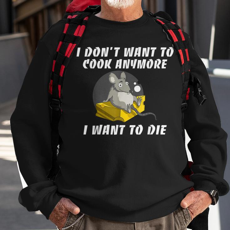 I Dont Want To Cook Anymore I Want To Die Funny Saying Sweatshirt Gifts for Old Men