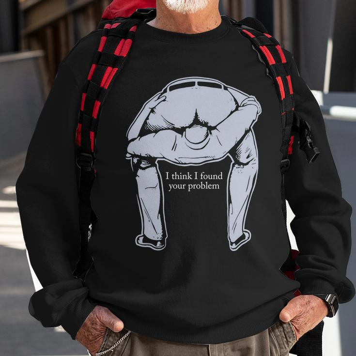 I Found Your Problem Funny Tshirt Sweatshirt Gifts for Old Men