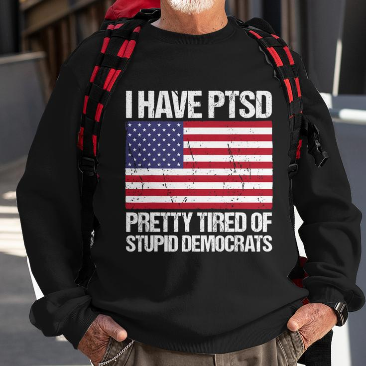 I Have Ptsd Pretty Tired Of Stupid Democrats V2 Sweatshirt Gifts for Old Men