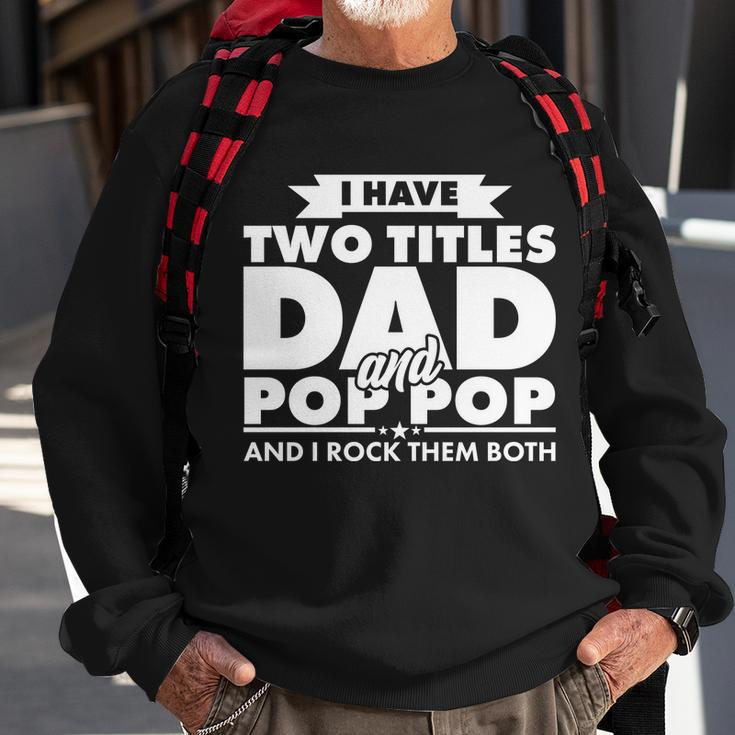 I Have Two Titles Dad And Pop Pop Tshirt Sweatshirt Gifts for Old Men