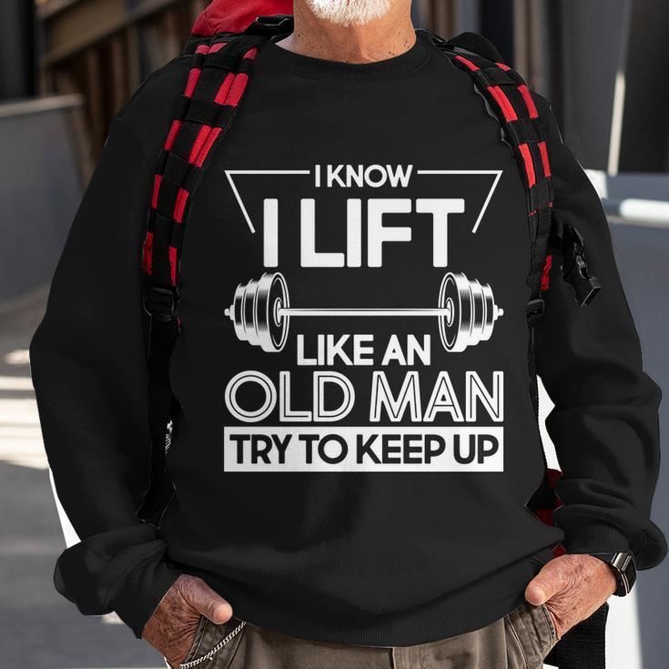 I Lift Like An Old Man Try To Keep Up V2 Sweatshirt Gifts for Old Men