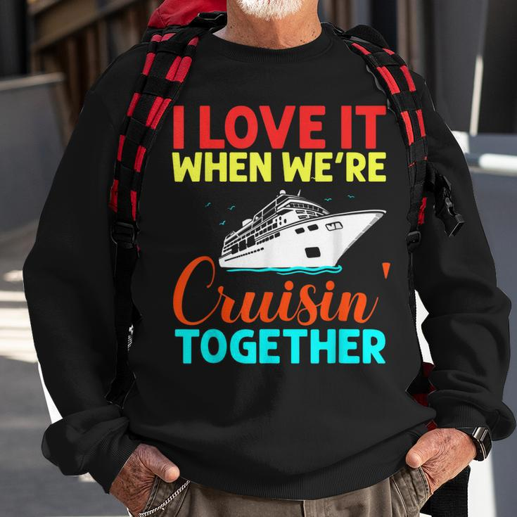 I Love It When We Are Cruising Together Men And Cruise Sweatshirt Gifts for Old Men