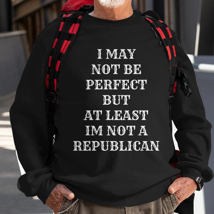 I May Not Be Perfect But At Least Im Not A Republican Funny Anti Biden V2 Sweatshirt Gifts for Old Men