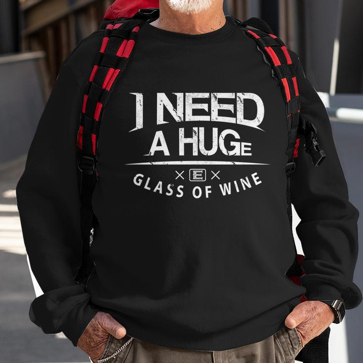 I Need A Huge Glass Of Wine Humor Wine Lover Funny Gift Sweatshirt Gifts for Old Men