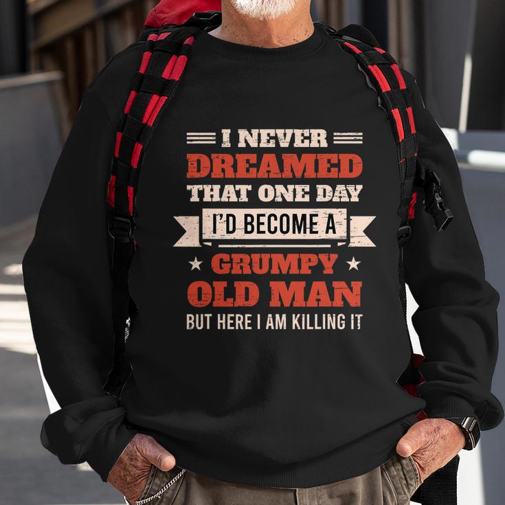 I Never Dreamed Id Be A Grumpy Old Man But Here Killing It Tshirt Sweatshirt Gifts for Old Men