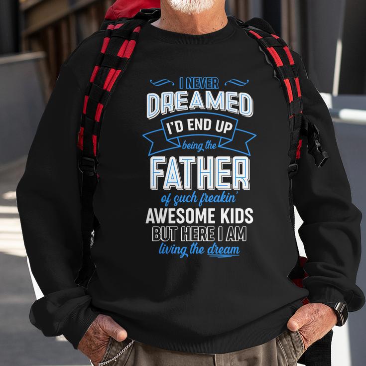 I Never Dreamed Id End Up Being The Father Of Awesome Kids Sweatshirt Gifts for Old Men