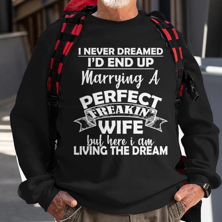 I Never Dreamed Id End Up Marrying A Perfect Wife Tshirt Sweatshirt Gifts for Old Men