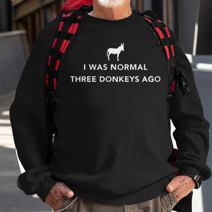 I Was Normal Three Donkeys Ago Sweatshirt Gifts for Old Men