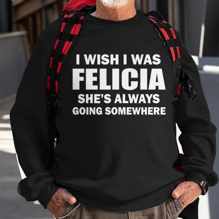 I Wish I Was Felicia Sweatshirt Gifts for Old Men