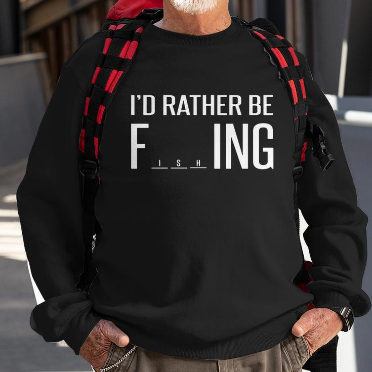 Id Rather Be Fishing Funny V2 Sweatshirt Gifts for Old Men