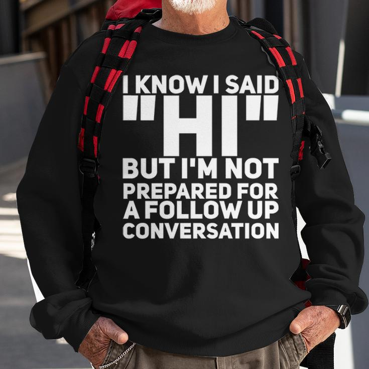 Im Not Prepared For A Follow Up Conversation Sweatshirt Gifts for Old Men