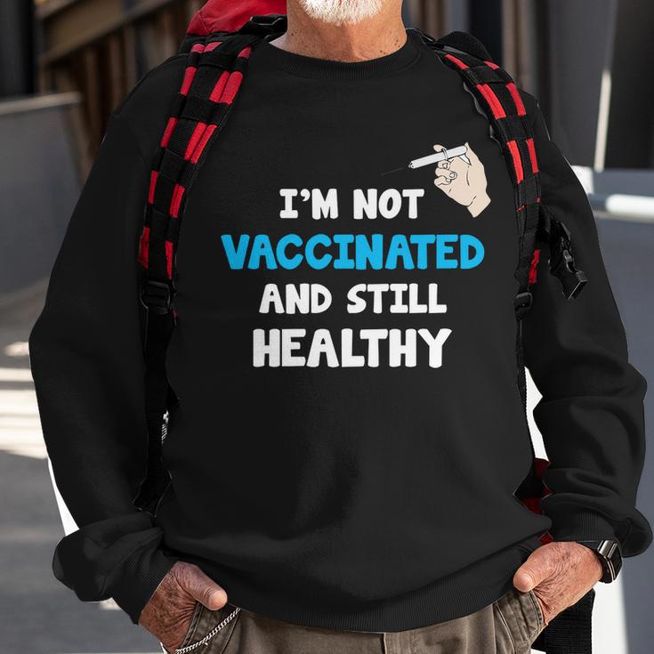 Im Not Vaccinated And Still Healthy Sweatshirt Gifts for Old Men