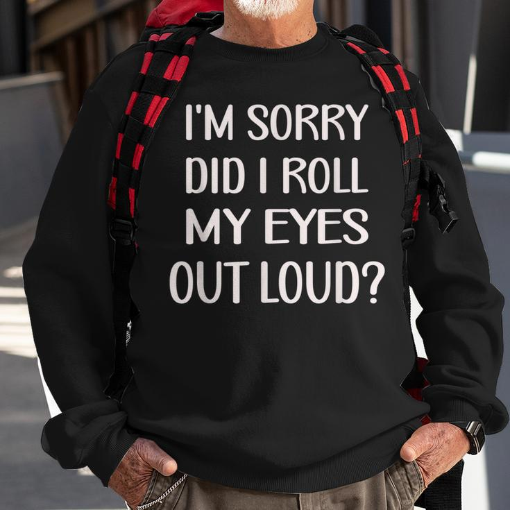 Im Sorry Did I Roll My Eyes Out Loud Funny  Men Women Sweatshirt Graphic Print Unisex Gifts for Old Men