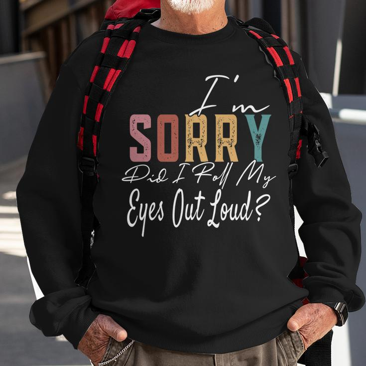 Im Sorry Did I Roll My Eyes Out Loud Funny Sarcastic Retro  Men Women Sweatshirt Graphic Print Unisex Gifts for Old Men