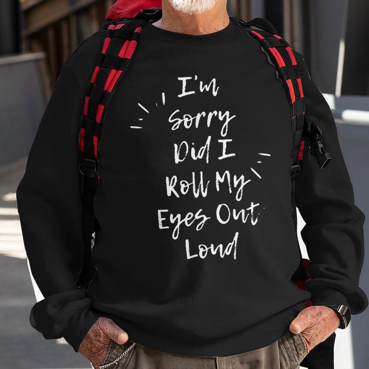 Im Sorry Did I Roll My Eyes Out Loud Funny Sarcastic Retro Men Women Sweatshirt Graphic Print Unisex Gifts for Old Men