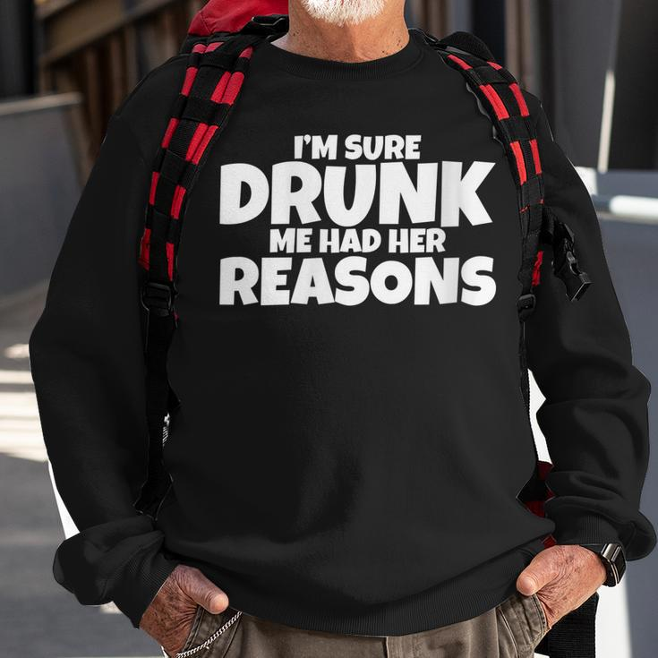 Im Sure Drunk Me Had Her Reasons Sweatshirt Gifts for Old Men