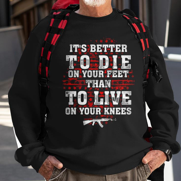 Its Better To Die On Your Feet Than To Live V2 Sweatshirt Gifts for Old Men