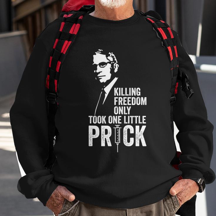 Killing Freedom Only Took One Little Prick Anti Dr Fauci Sweatshirt Gifts for Old Men