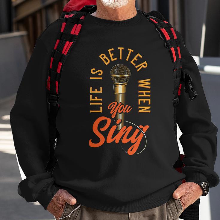 Life Is Better When You Sing Sweatshirt Gifts for Old Men