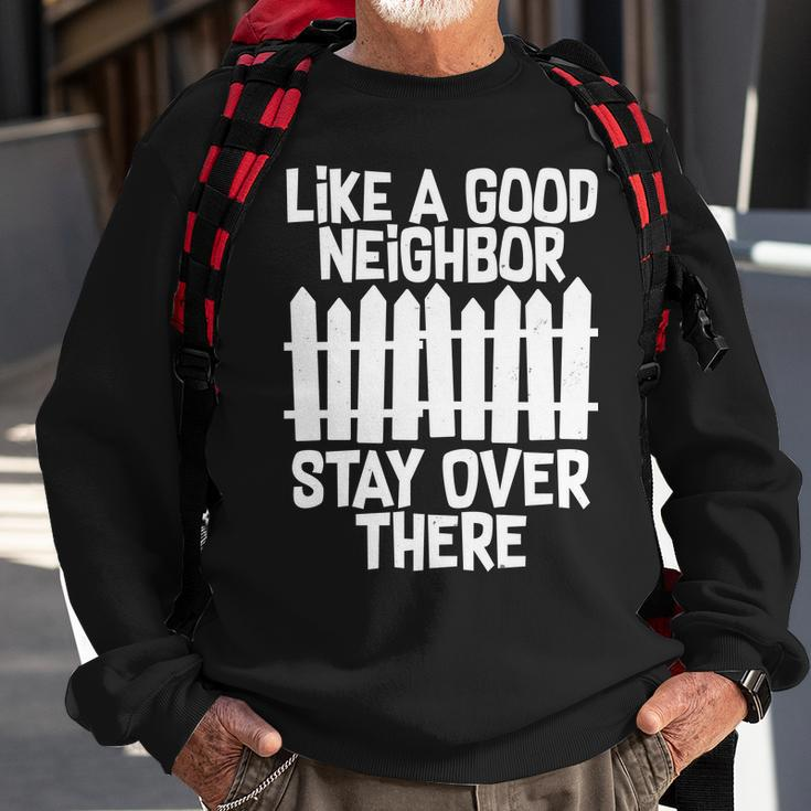 Like A Good Neighbor Stay Over There Tshirt Sweatshirt Gifts for Old Men