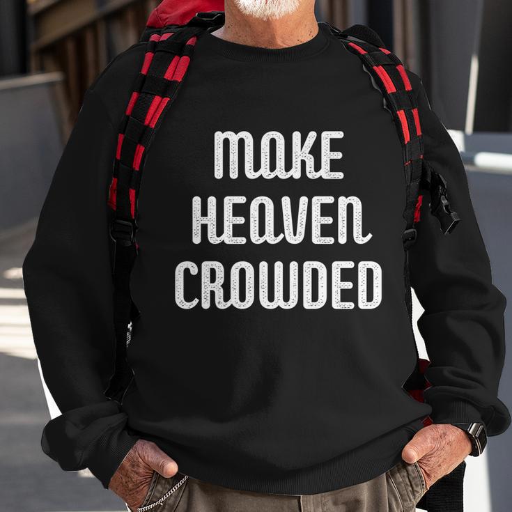 Make Heaven Crowded Christian Church Bible Faith Pastor Gift Sweatshirt Gifts for Old Men