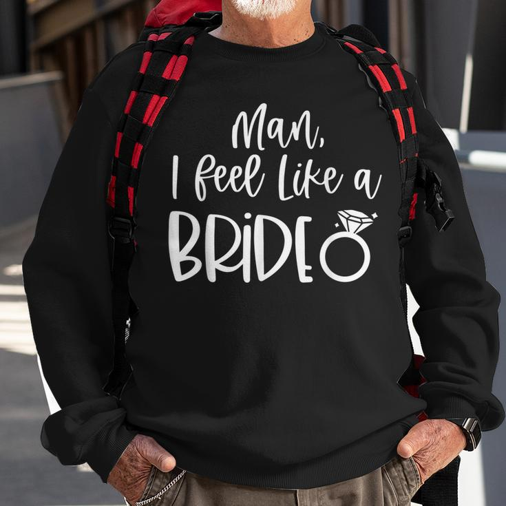 Man I Feel Like A BrideLets Go Girls Bachelorette  Sweatshirt Gifts for Old Men