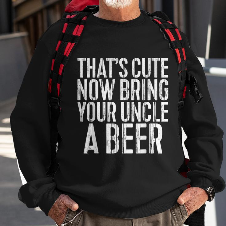 Mens Thats Cute Now Bring Your Uncle A Beer Sweatshirt Gifts for Old Men