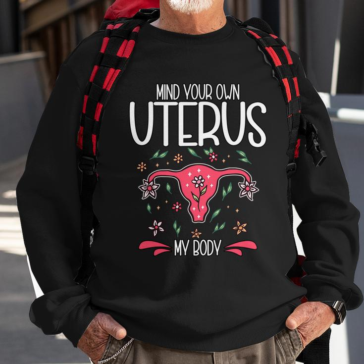 Mind Your Own Uterus My Body Pro Choice Feminism Meaningful Gift Sweatshirt Gifts for Old Men