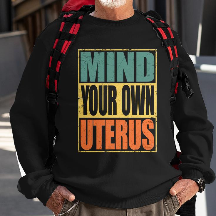 Mind Your Own Uterus Pro Choice Feminist Womens Rights Cool Gift Sweatshirt Gifts for Old Men