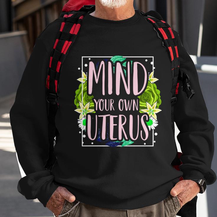 Mind Your Own Uterus Pro Choice Womens Rights Feminist Gift Sweatshirt Gifts for Old Men