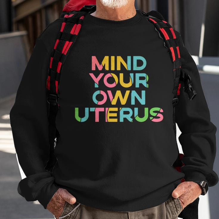 Mind Your Own Uterus Pro Choice Womens Rights Feminist Gift Sweatshirt Gifts for Old Men