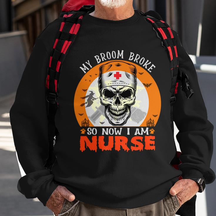 My Broom Broke So Now I Am Nurse Halloween Design Sweatshirt Gifts for Old Men