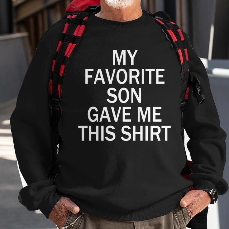 My Favorite Son Gave Me This Shirt V2 Sweatshirt Gifts for Old Men