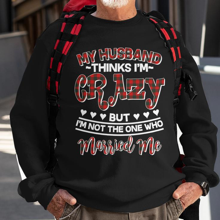 My Husband Thinks Im Crazy Not The One Who Married Me Sweatshirt Gifts for Old Men