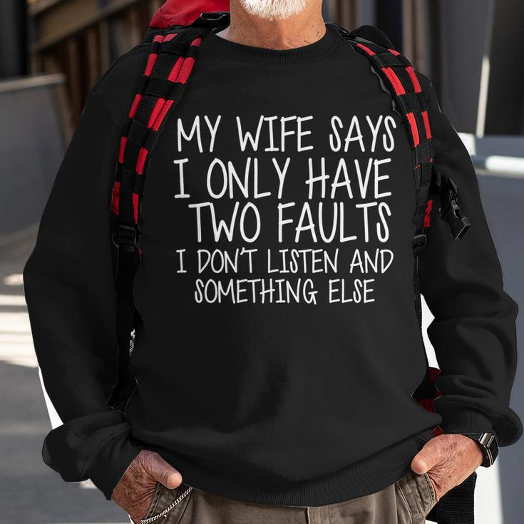 My Wife Says I Only Have Two Fault Dont Listen Sweatshirt Gifts for Old Men