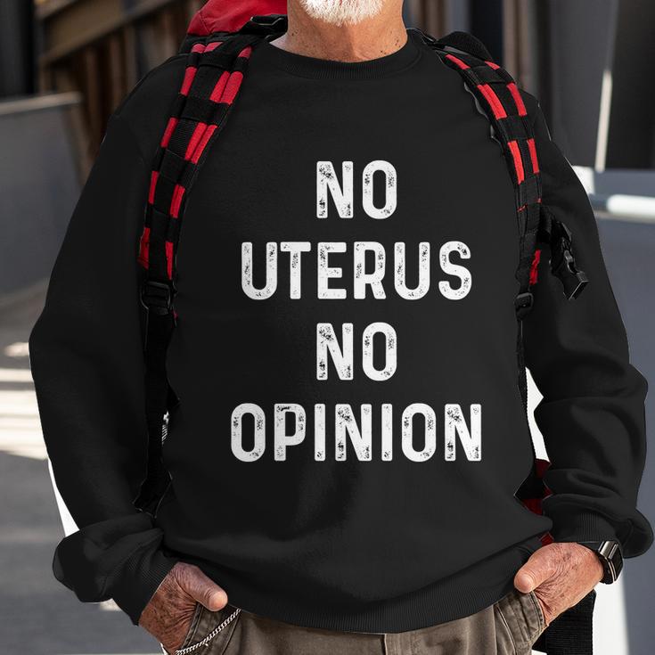 No Uterus No Opinion Feminist Pro Choice Gift Sweatshirt Gifts for Old Men