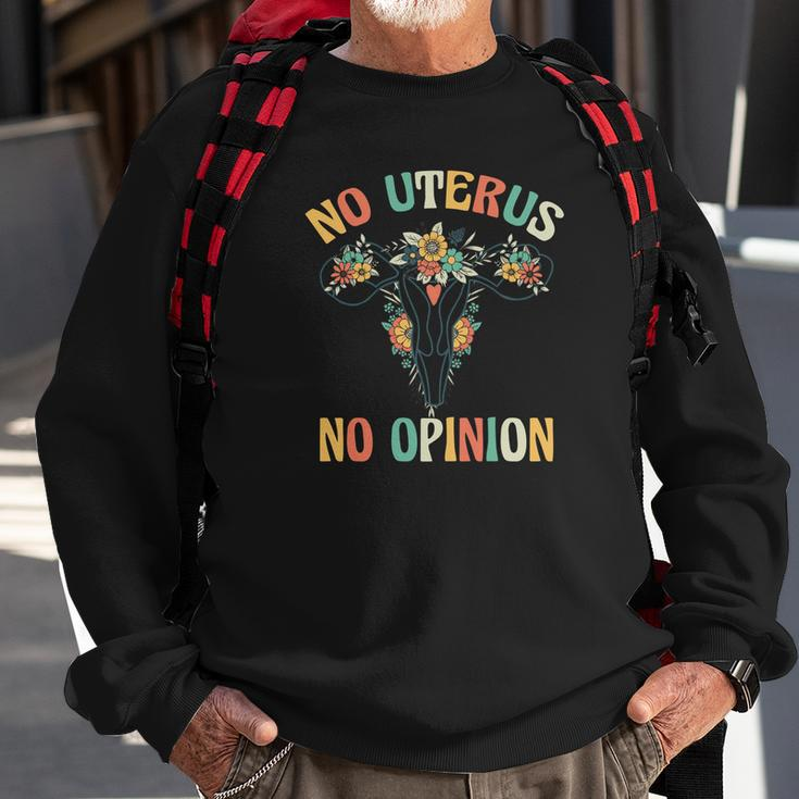 No Uterus No Opinion Pro Choice Flowers Uterus Saying Sweatshirt Gifts for Old Men