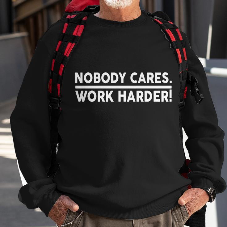 Nobody Cares Work Harder Meme Sweatshirt Gifts for Old Men