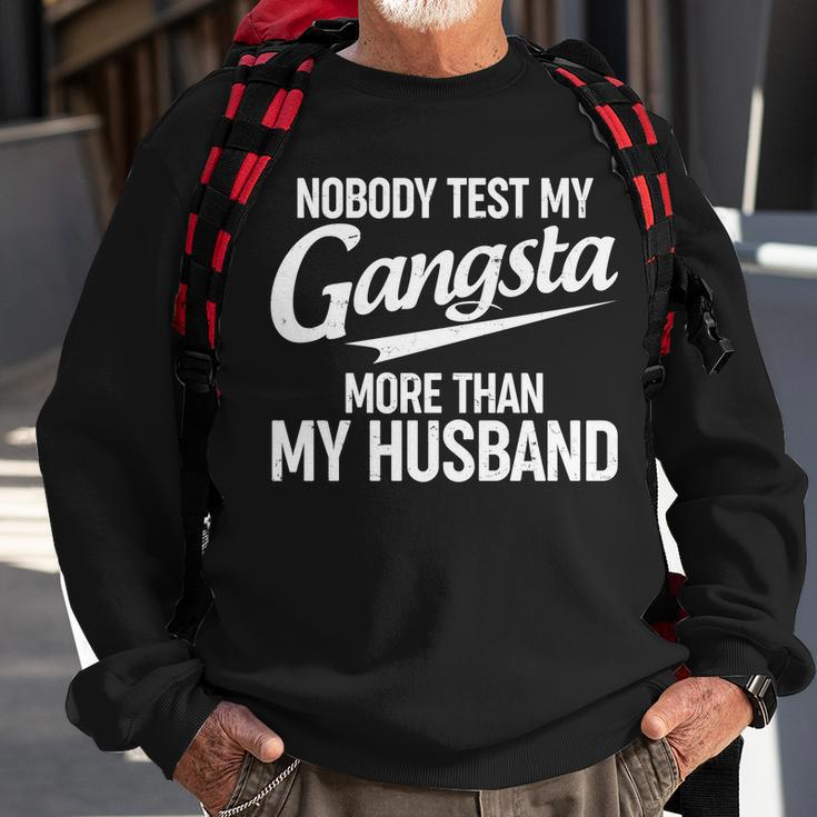 Nobody Test My Gangsta More Than My Husband Sweatshirt Gifts for Old Men