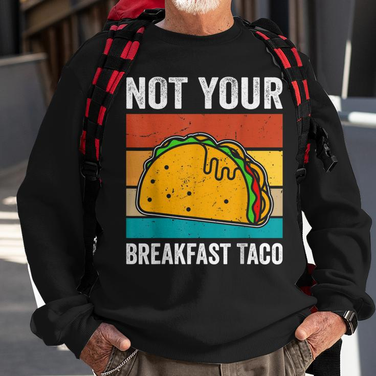 Not Your Breakfast Taco Sweatshirt Gifts for Old Men