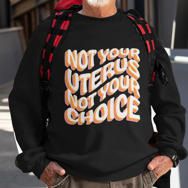 Not Your Uterus Not Your Choice Great Gift Feminist Hippie Progreat Giftchoice C Sweatshirt Gifts for Old Men