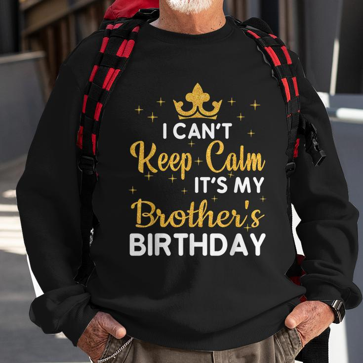 Party Brothers I Cant Keep Calm Its My Brothers Birthday Sweatshirt Gifts for Old Men