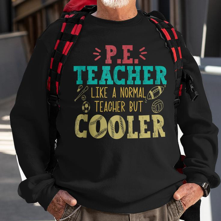 Pe Teacher Like A Normal Teacher But Cooler Pe Funny Sweatshirt Gifts for Old Men