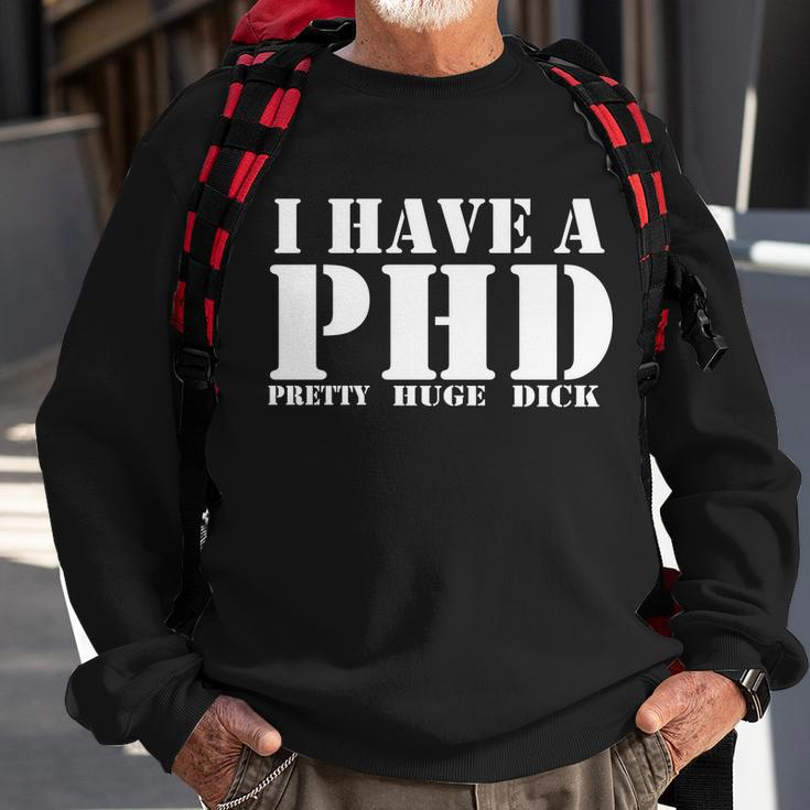 Phd Pretty Huge Dick Sweatshirt Gifts for Old Men
