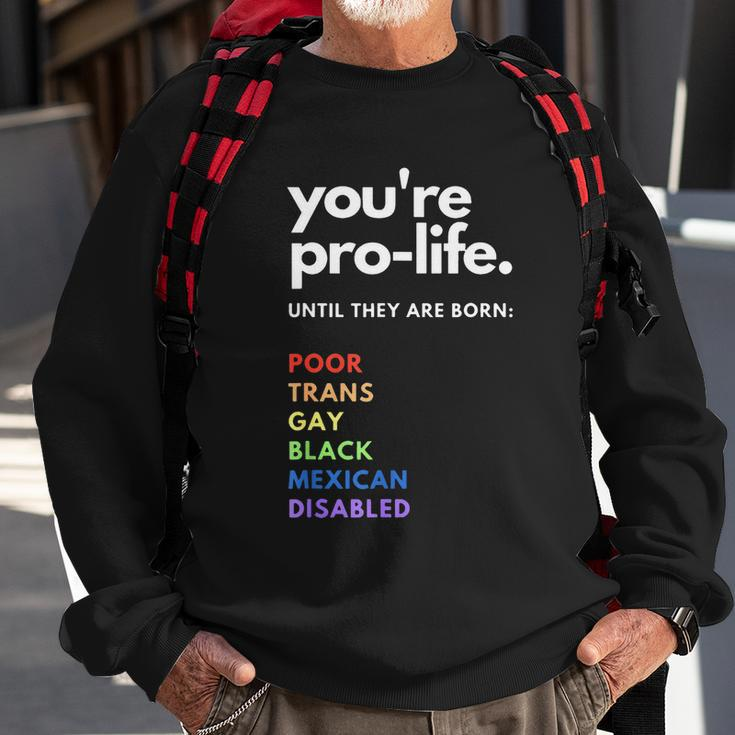 Pro Choice Youre Prolife Until They Are Born Sweatshirt Gifts for Old Men