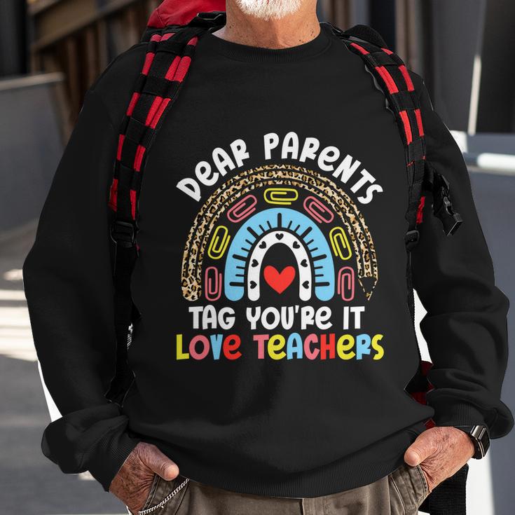 Rainbow Dear Parents Tag Youre It Last Day School Teacher Great Gift Sweatshirt Gifts for Old Men